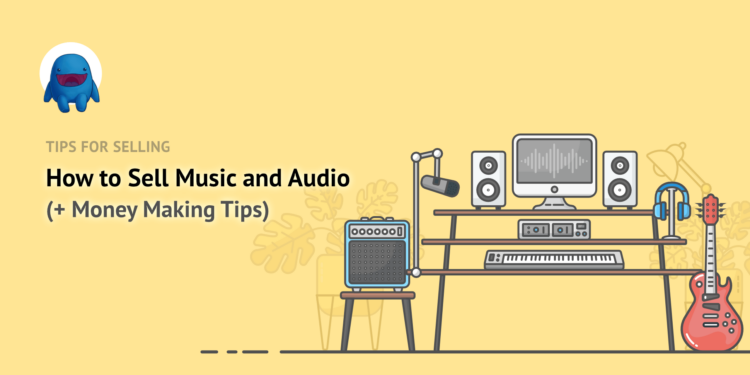 How To Sell Music and Audio (+ Making Money Tips)