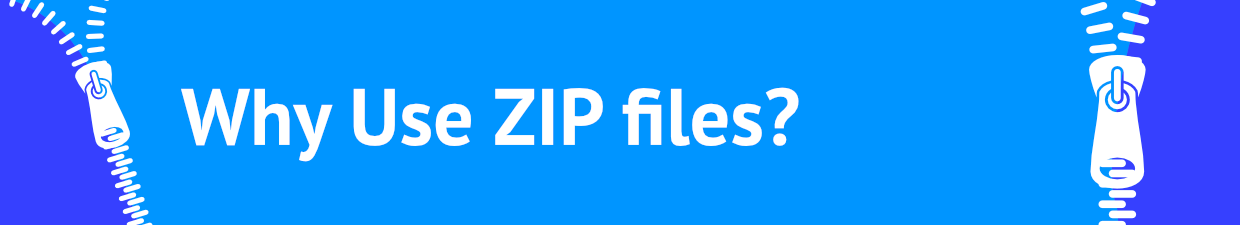 Make ZIP Files text banner: Why Use ZIP Files?