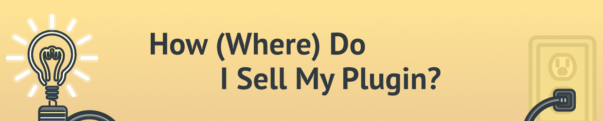 Illustration: How and Where Do I sell My Plugin?