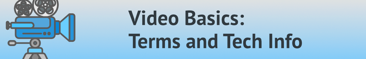 Illustration: Video Basics: Terms and Tech Info