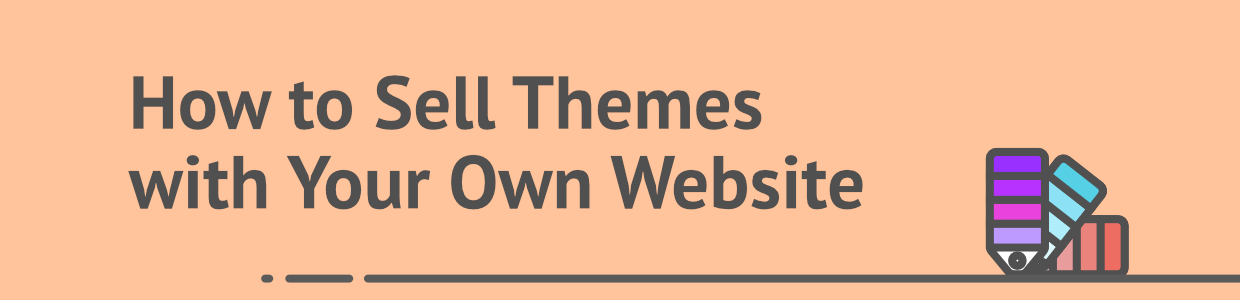 Section 7: How to sell themes with your own website