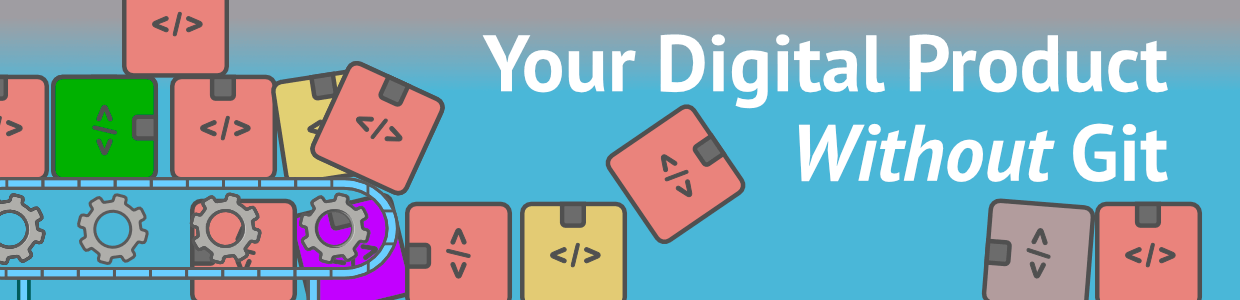 Graphic: Your Digital Product without Git