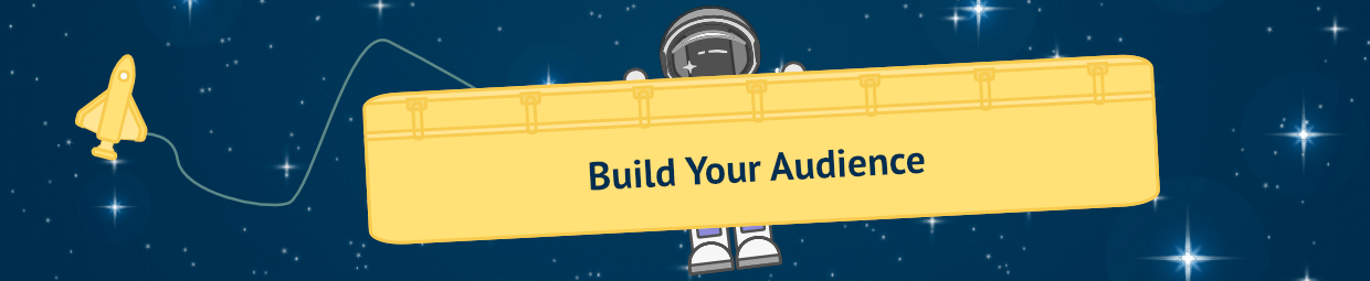 Heading: Build Your Audience
