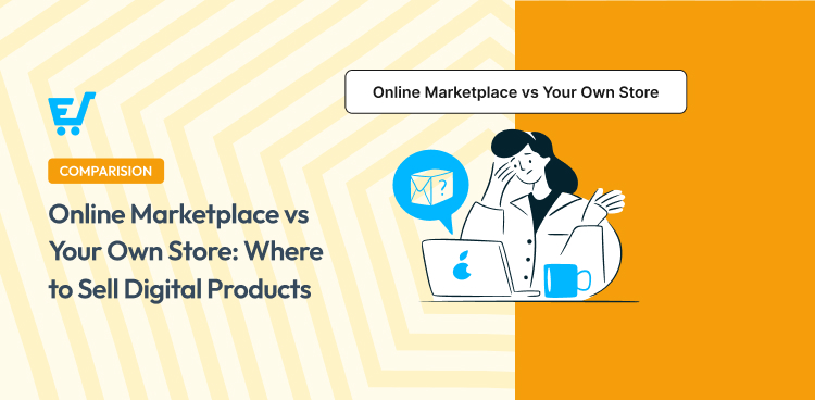 Where to Sell Digital Products: Marketplace vs. Your Own Store
