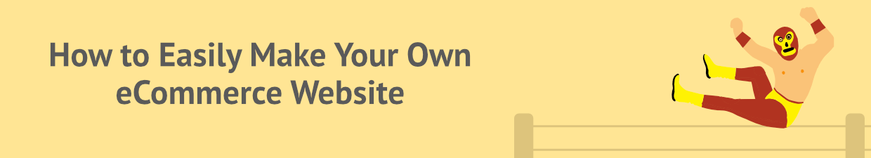Heading: How to easily make your own ecommerce website