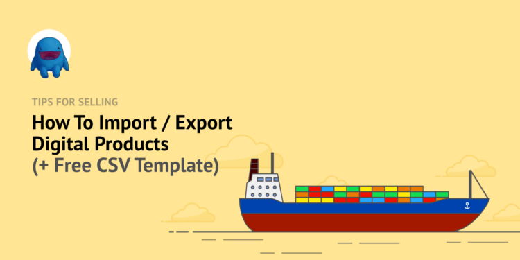 How To Import / Export Digital Products (+ Free CSV Template)