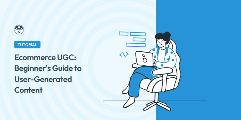 E-Commerce UGC: Beginner’s Guide to User-Generated Content