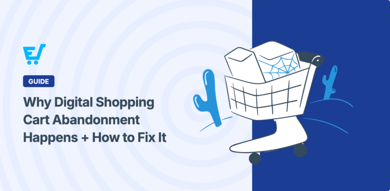 Digital Shopping Cart Abandonment: Why It Happens and How to Stop It