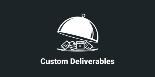 Custom Deliverables